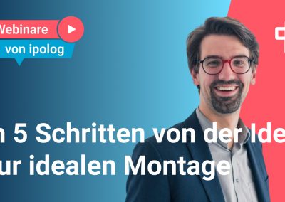 In 5 Schritten von der Idee zur idealen Montage